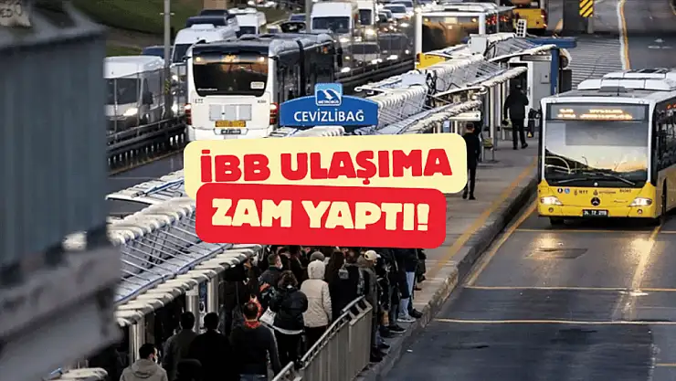 İstanbul'da Toplu Ulaşım Fiyatları Yükseliyor! 0 Zam Geldi