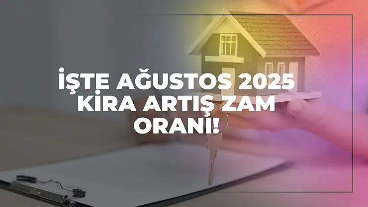 İşte Ağustos 2025 Kira Artış Zam Oranı!