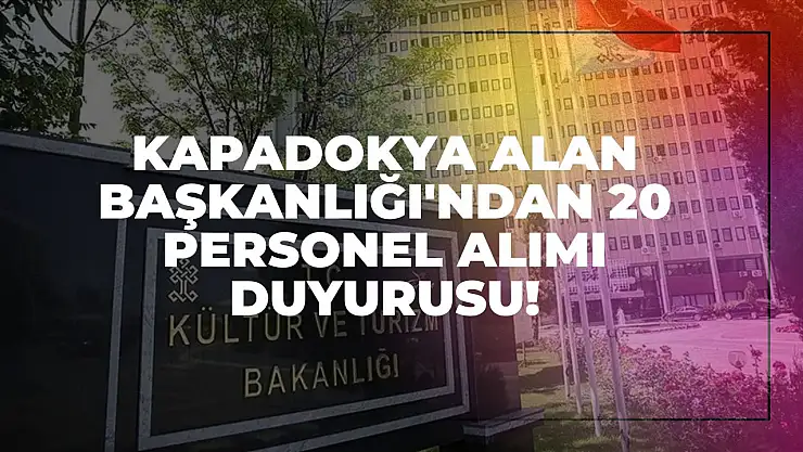 Kapadokya Alan Başkanlığı'ndan 20 Personel Alımı Duyurusu!