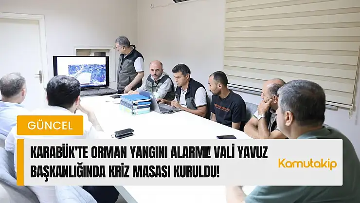 Karabük'te Orman Yangını Alarmı! Vali Yavuz Başkanlığında Kriz Masası Kuruldu!