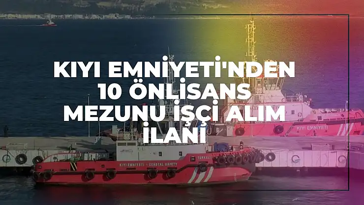 Kıyı Emniyeti'nden 10 Önlisans Mezunu İşçi Alım İlanı