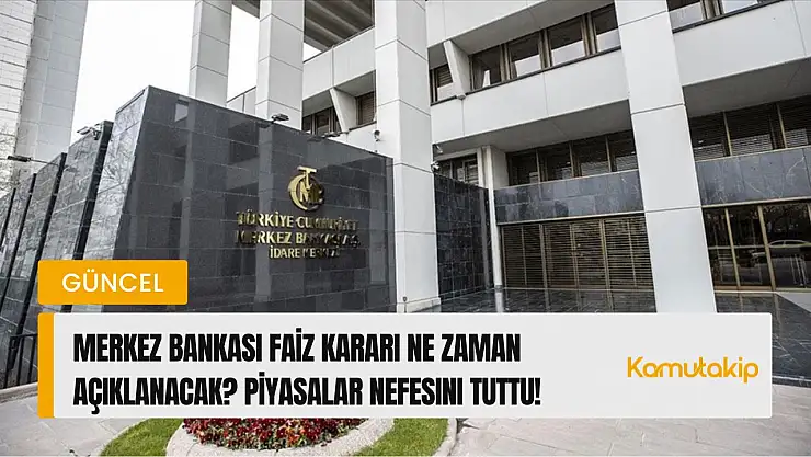 Merkez Bankası Faiz Kararı Ne Zaman Açıklanacak? Piyasalar Nefesini Tuttu!