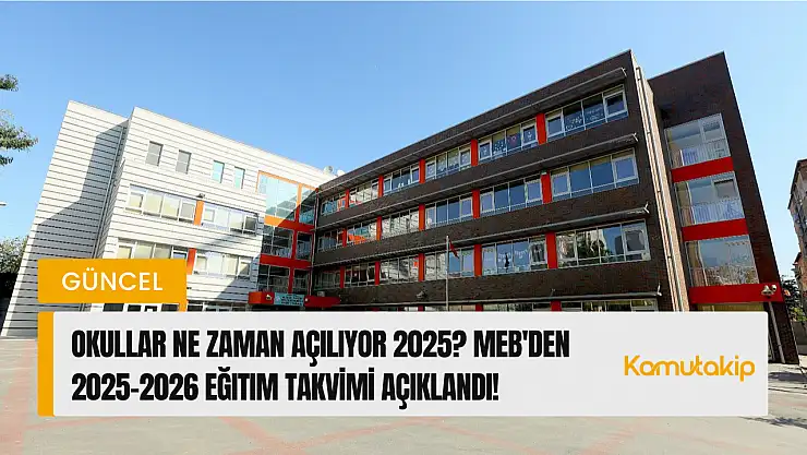OKULLAR NE ZAMAN AÇILIYOR 2025? MEB'den 2025-2026 Eğitim Takvimi Açıklandı!