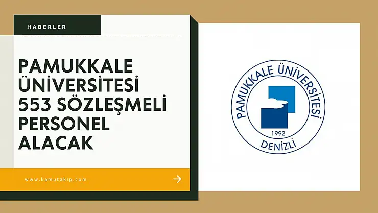 Pamukkale Üniversitesi 553 Sözleşmeli Personel Alacak