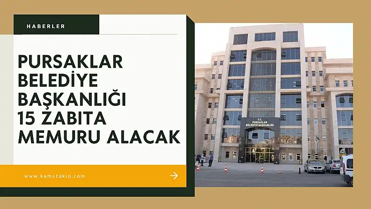 Pursaklar Belediyesi'nden İlk Kez Atanmak Üzere 12 Zabıta Memuru Alım İlanı