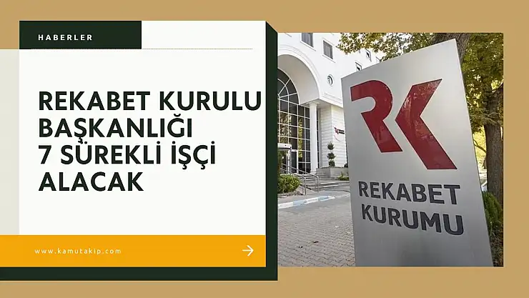 Rekabet Kurumu'ndan 7 Adet Sürekli İşçi Alımı: İŞKUR Üzerinden Başvuru