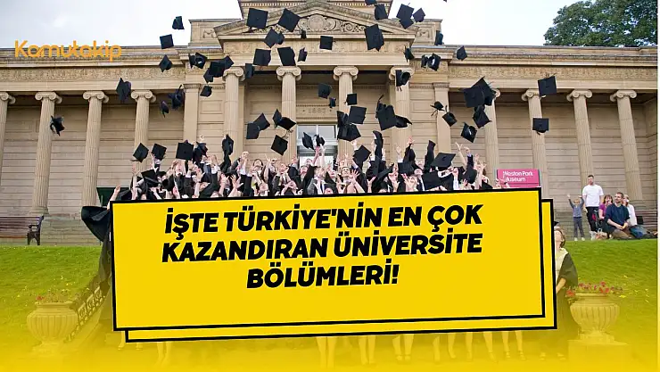 TÜİK Açıkladı! İşte Türkiye'nin En Çok Kazandıran Üniversite Bölümleri!