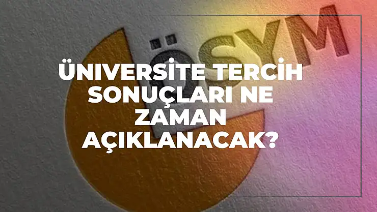 Üniversite Tercih Sonuçları Ne Zaman Açıklanacak? Adayların Gözü Kulağı ÖSYM'de