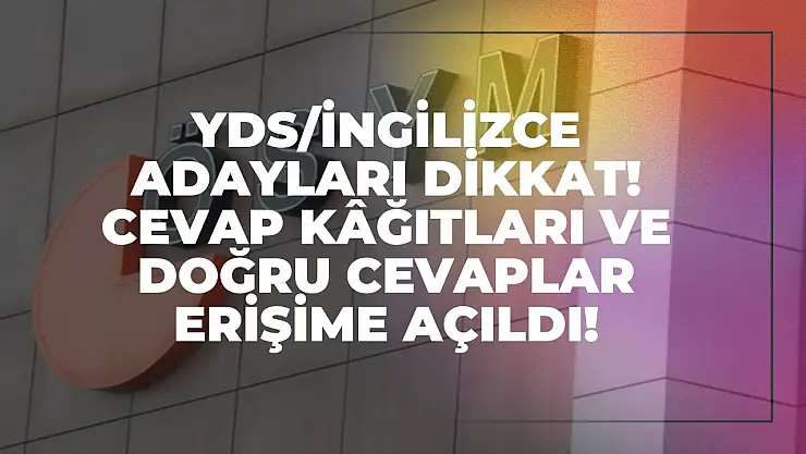 YDS/İngilizce Adayları Dikkat! Cevap Kâğıtları ve Doğru Cevaplar Erişime Açıldı!