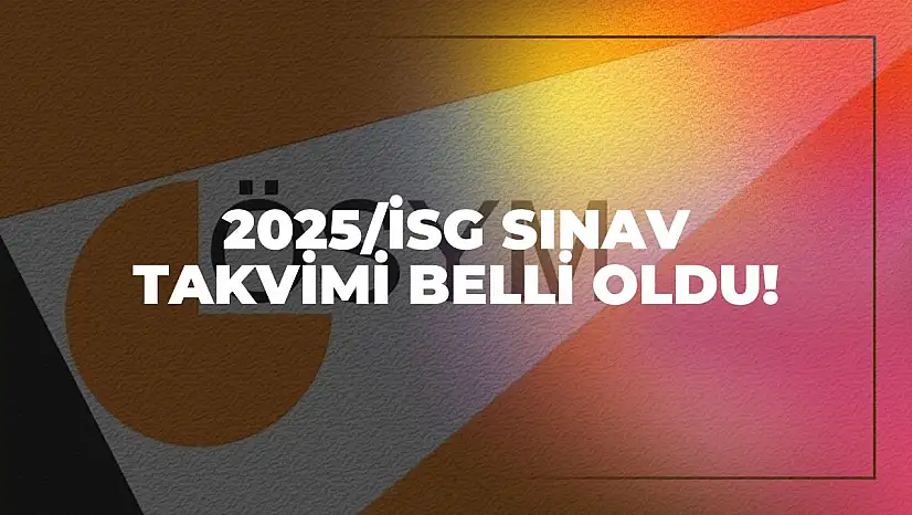 2025/İSG Sınav Takvimi Belli Oldu! Başvuru ve Sınav Tarihleri İçin Geri Sayım