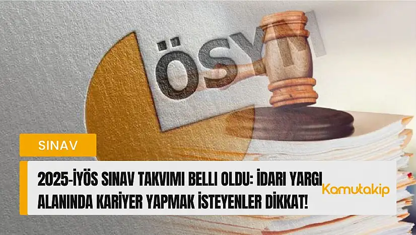 2025-İYÖS Sınav Takvimi Belli Oldu: İdari Yargı Alanında Kariyer Yapmak İsteyenler Dikkat!