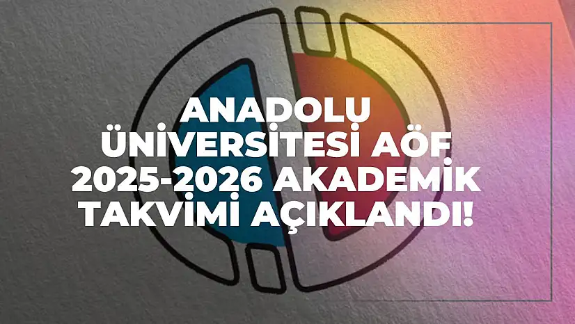 Anadolu Üniversitesi AÖF 2025-2026 Akademik Takvimi Açıklandı!
