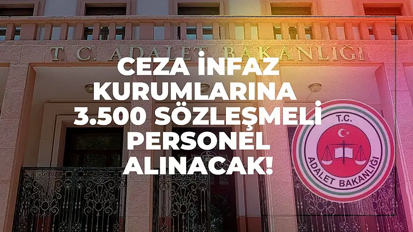 Adalet Bakanlığı'ndan Dev İstihdam Hamlesi: Ceza İnfaz Kurumlarına 3.500 Sözleşmeli Personel Alınacak!
