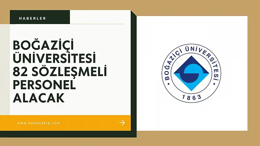 Boğaziçi Üniversitesi 82 Sözleşmeli Personel Alacak