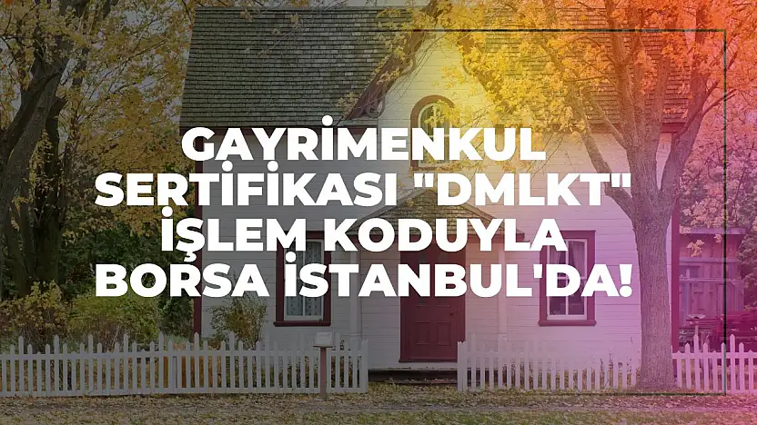 Gayrimenkul Sertifikası 'DMLKT' İşlem Koduyla Borsa İstanbul'da! Damla Kent Projesi İçin Fırsat Başladı